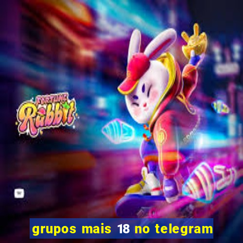 grupos mais 18 no telegram